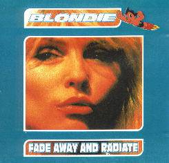 Blondie : Fade Away and Radiate